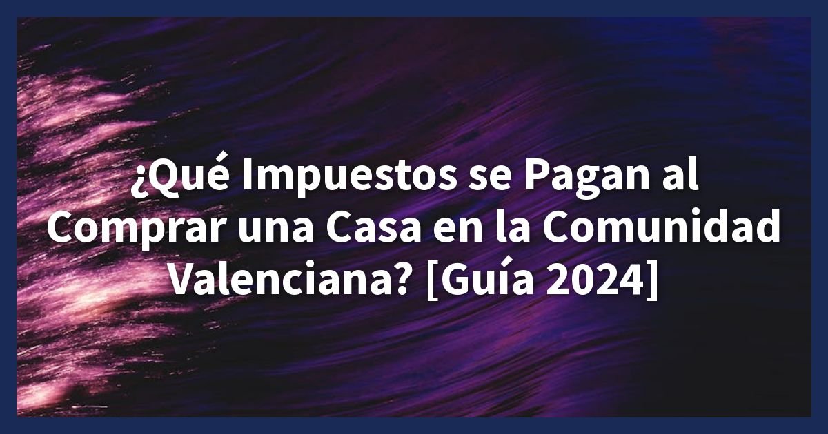 Comprar una Casa en la Comunidad Valenciana