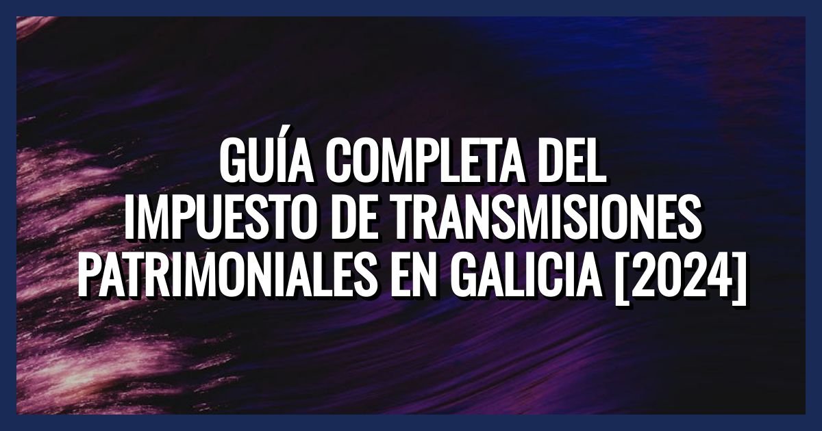 El Impuesto de Transmisiones Patrimoniales en Galicia