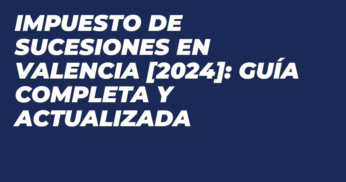 Impuesto de Sucesiones en Valencia