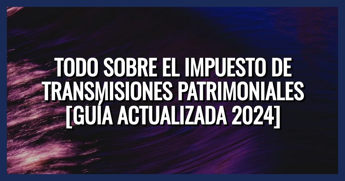 el Impuesto de Transmisiones Patrimoniales